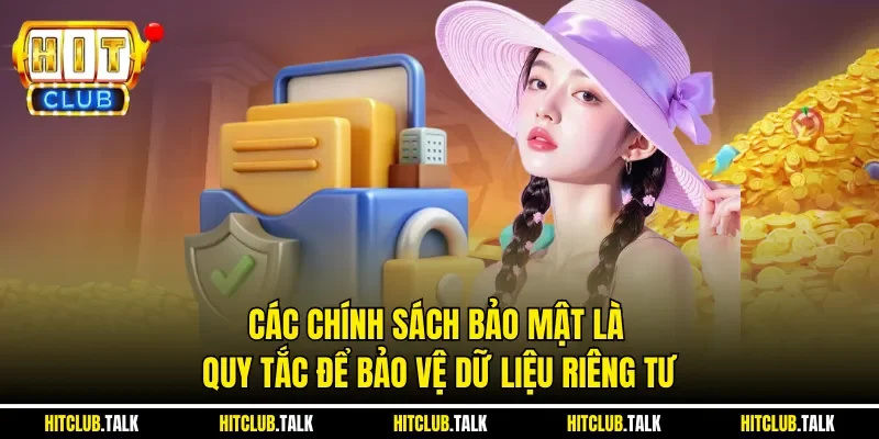Các chính sách bảo mật là quy tắc để bảo vệ dữ liệu riêng tư