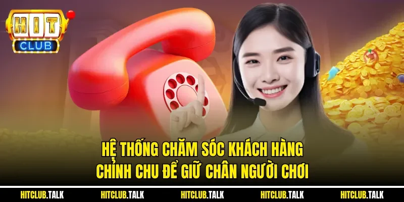 Hệ thống chăm sóc khách hàng chỉnh chu để giữ chân người chơi