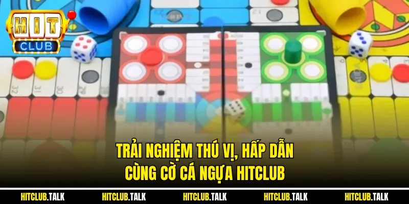 Trải nghiệm thú vị, hấp dẫn cùng Cờ cá ngựa HITCLUB